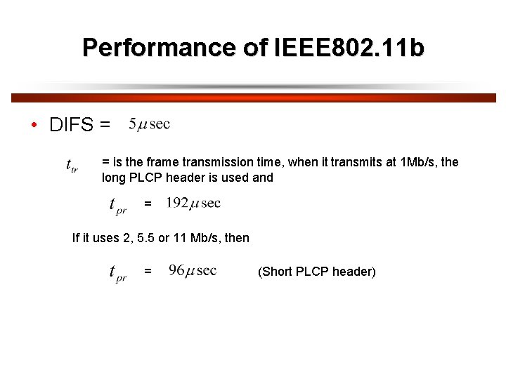 Performance of IEEE 802. 11 b • DIFS = = is the frame transmission