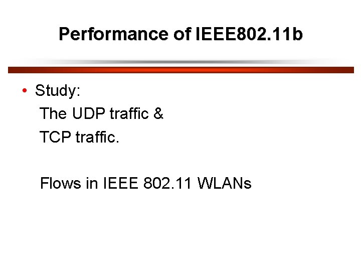 Performance of IEEE 802. 11 b • Study: The UDP traffic & TCP traffic.