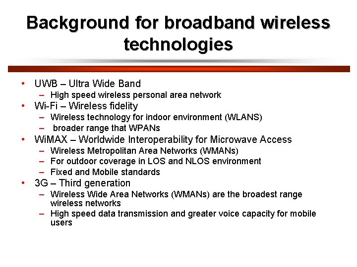 Background for broadband wireless technologies • UWB – Ultra Wide Band – High speed