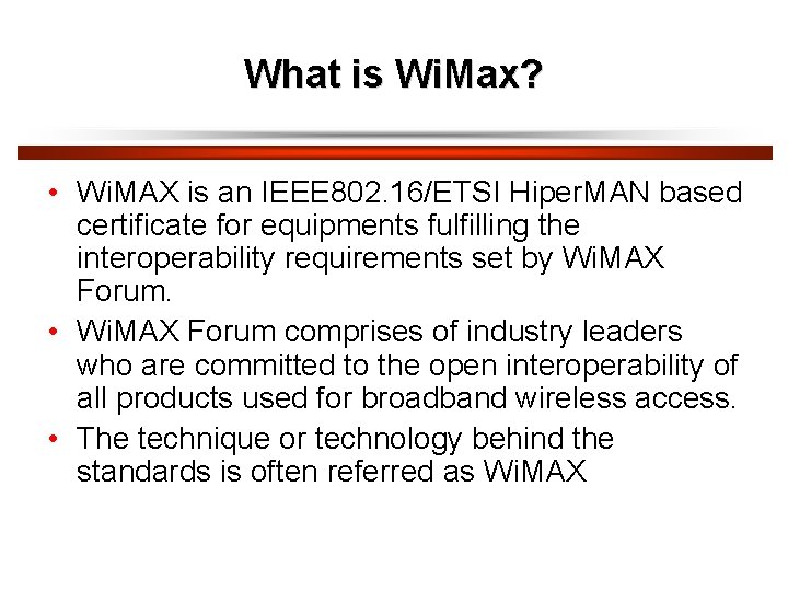 What is Wi. Max? • Wi. MAX is an IEEE 802. 16/ETSI Hiper. MAN