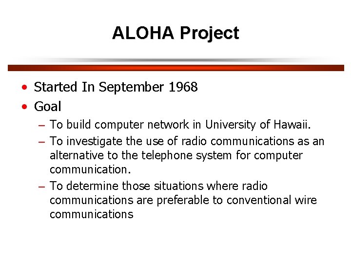 ALOHA Project • Started In September 1968 • Goal – To build computer network