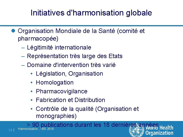 Initiatives d'harmonisation globale l Organisation Mondiale de la Santé (comité et pharmacopée) – Légitimité