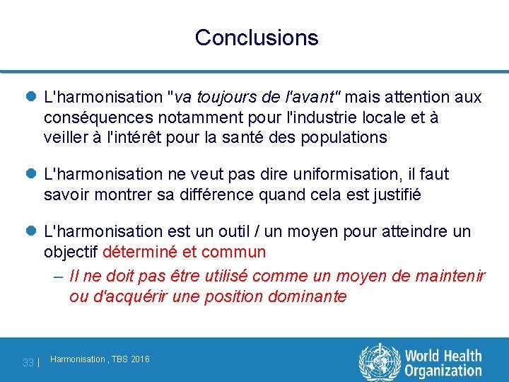 Conclusions l L'harmonisation "va toujours de l'avant" mais attention aux conséquences notamment pour l'industrie