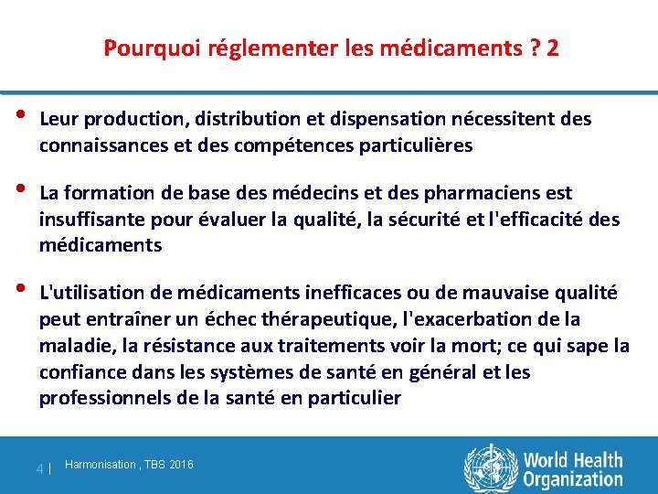 Pourquoi réglementer les médicaments ? 2 • Leur production, distribution et dispensation nécessitent des