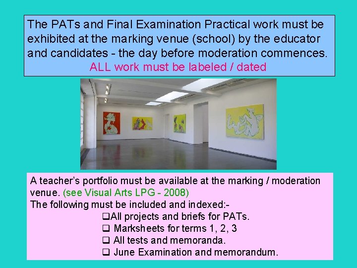The PATs and Final Examination Practical work must be exhibited at the marking venue