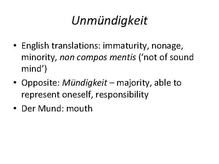 Unmündigkeit • English translations: immaturity, nonage, minority, non compos mentis (‘not of sound mind’)
