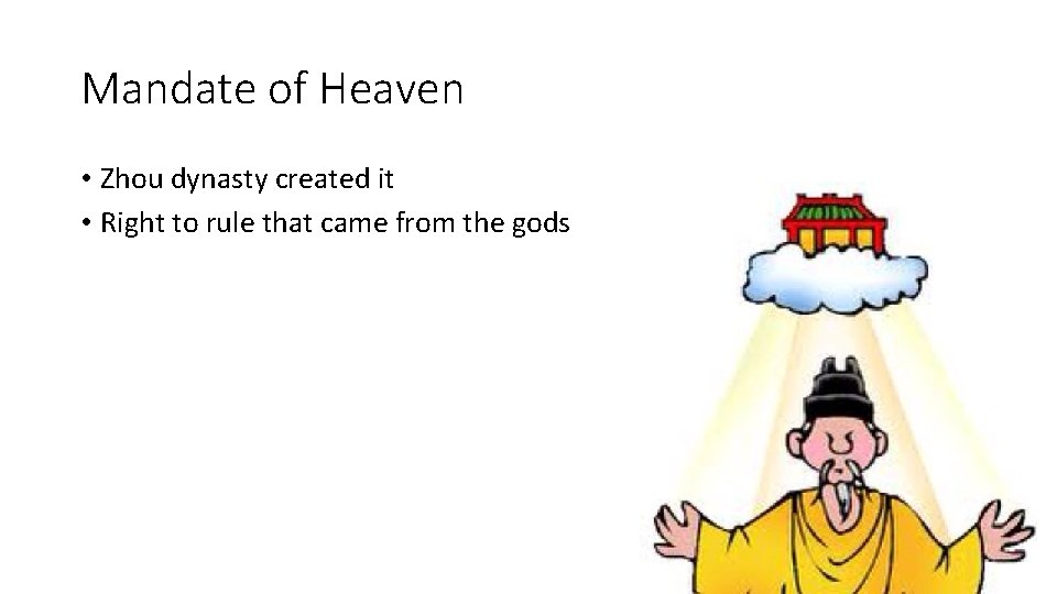 Mandate of Heaven • Zhou dynasty created it • Right to rule that came