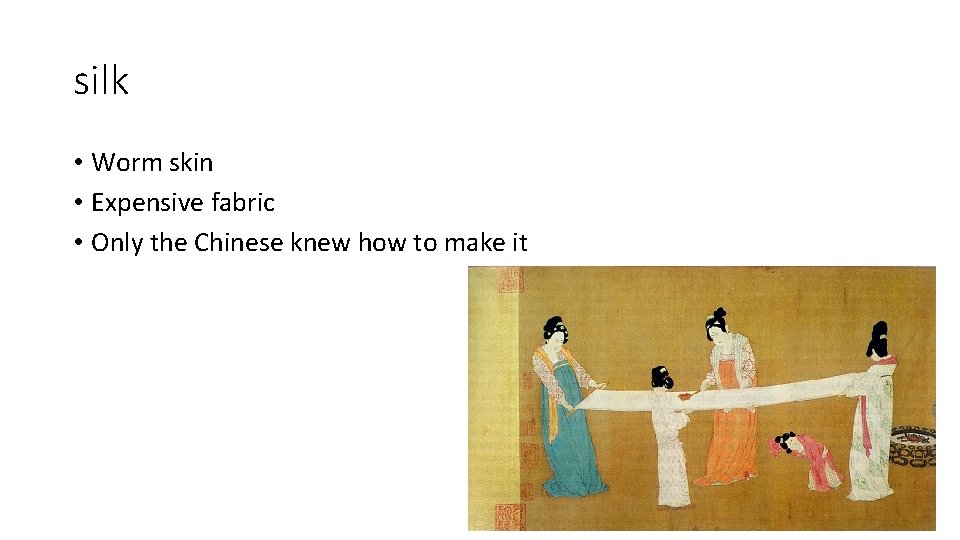 silk • Worm skin • Expensive fabric • Only the Chinese knew how to