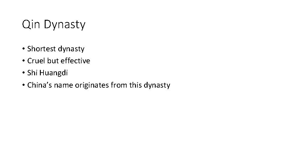 Qin Dynasty • Shortest dynasty • Cruel but effective • Shi Huangdi • China’s