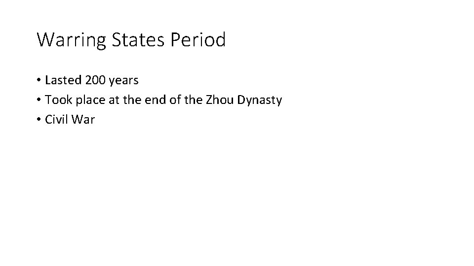 Warring States Period • Lasted 200 years • Took place at the end of