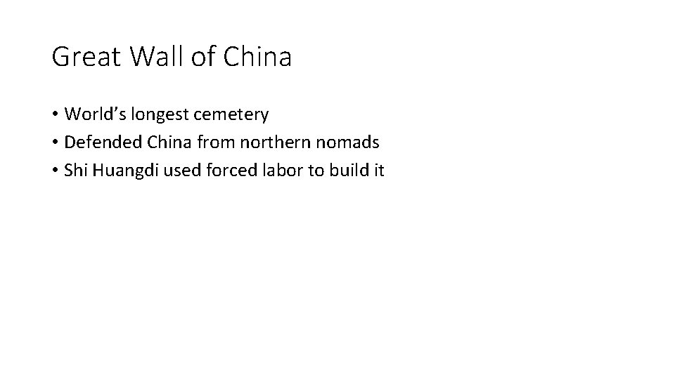 Great Wall of China • World’s longest cemetery • Defended China from northern nomads