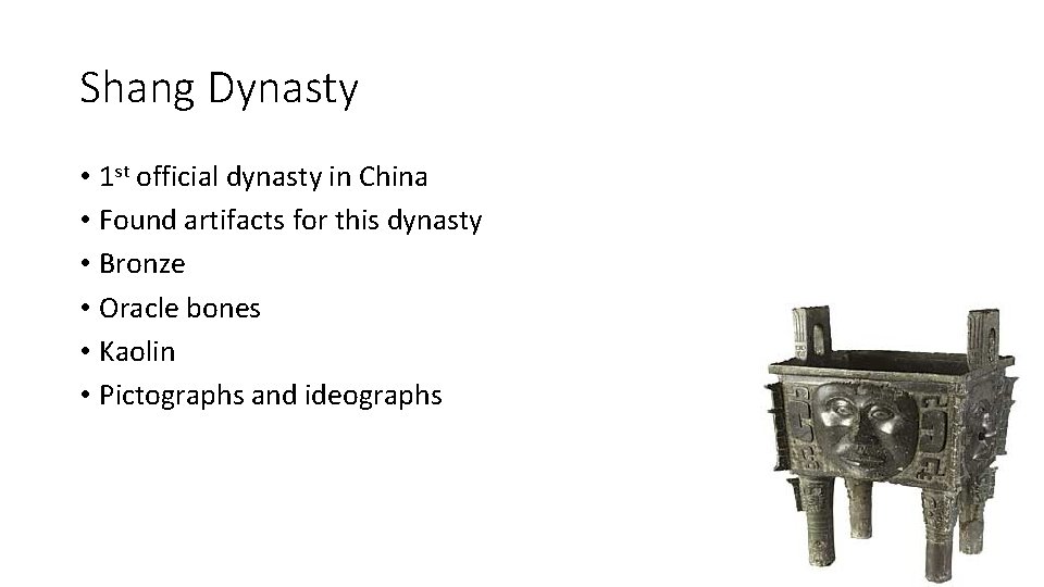Shang Dynasty • 1 st official dynasty in China • Found artifacts for this