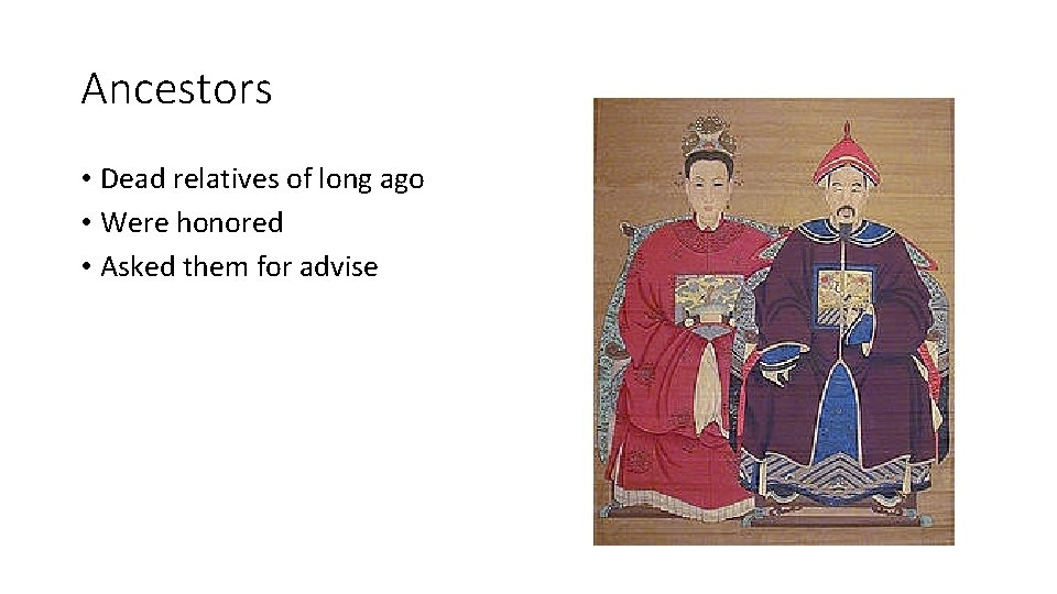 Ancestors • Dead relatives of long ago • Were honored • Asked them for