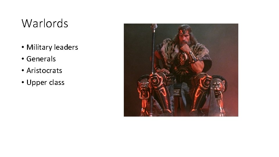 Warlords • Military leaders • Generals • Aristocrats • Upper class 