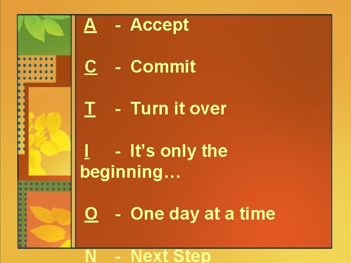 A - Accept C - Commit T - Turn it over I - It’s