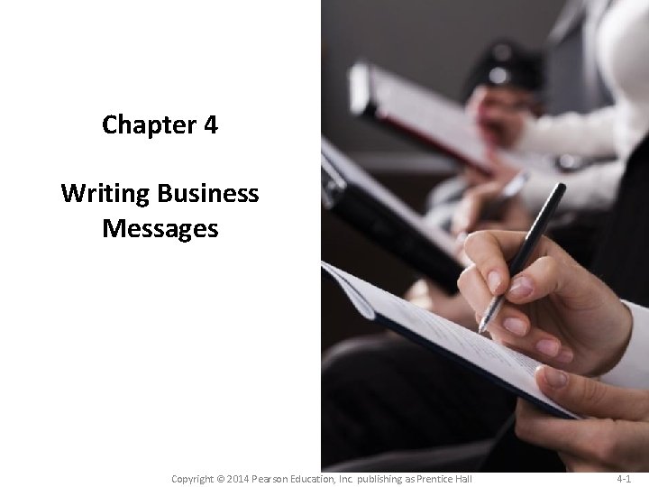 Chapter 4 Writing Business Messages Copyright © 2014 Pearson Education, Inc. publishing as Prentice