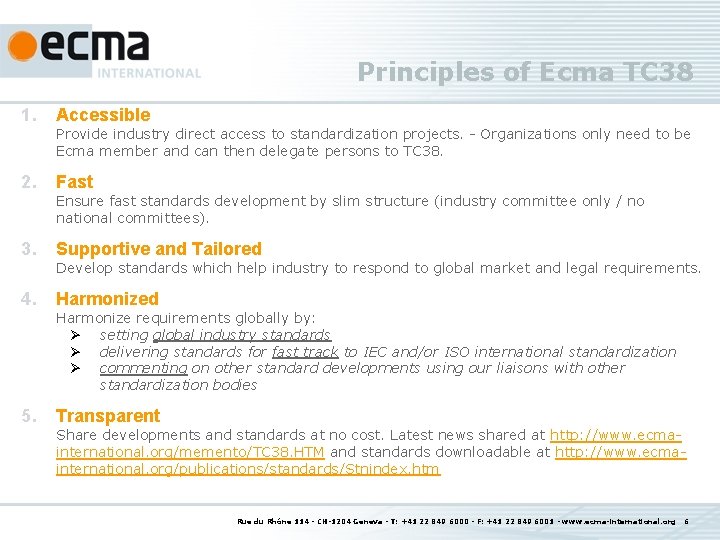 Principles of Ecma TC 38 1. Accessible Provide industry direct access to standardization projects.