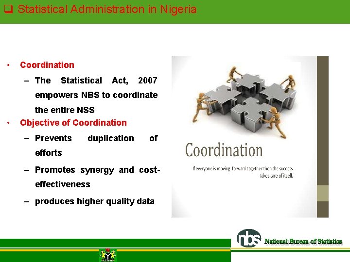 q Statistical Administration in Nigeria • Coordination – The Statistical Act, 2007 empowers NBS q Statistical Administration in Nigeria • Coordination – The Statistical Act, 2007 empowers NBS