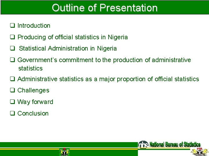 Outline of Presentation q Introduction q Producing of official statistics in Nigeria q Statistical Outline of Presentation q Introduction q Producing of official statistics in Nigeria q Statistical