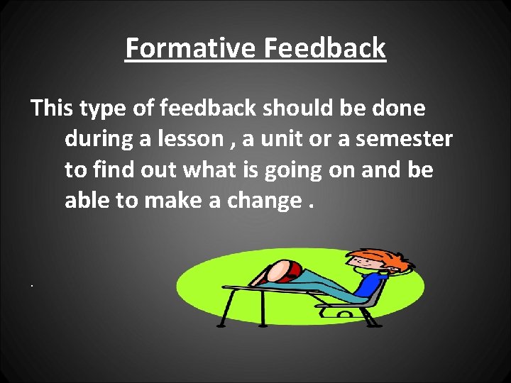 Formative Feedback This type of feedback should be done during a lesson , a