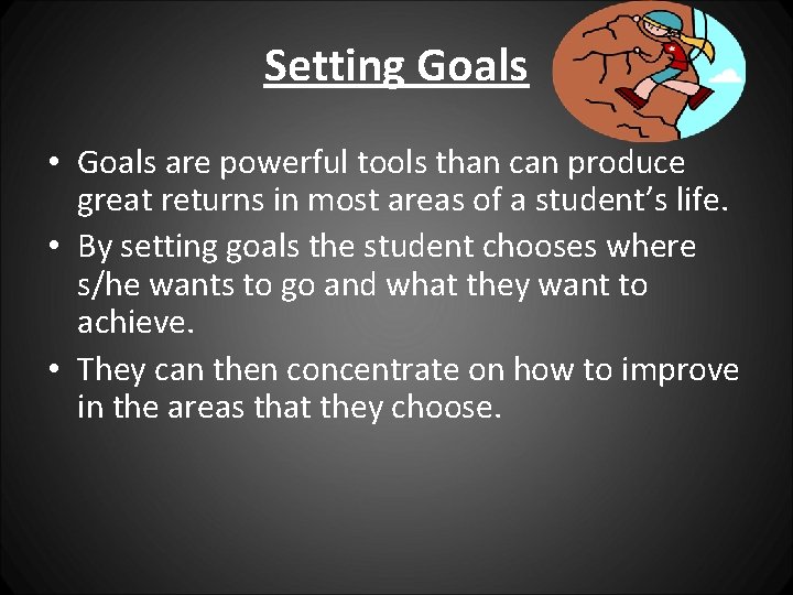 Setting Goals • Goals are powerful tools than can produce great returns in most