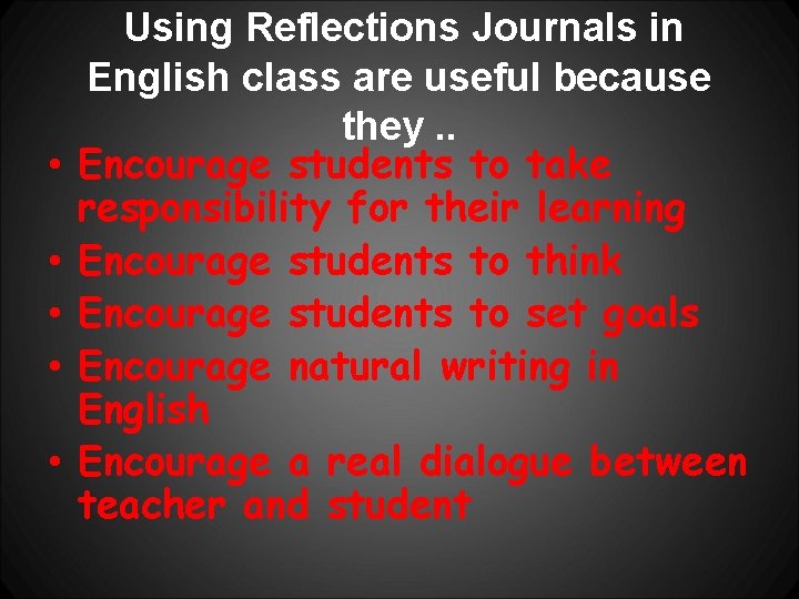  • • • Using Reflections Journals in English class are useful because they.