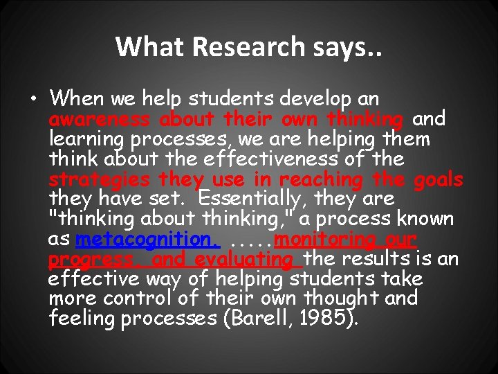 What Research says. . • When we help students develop an awareness about their