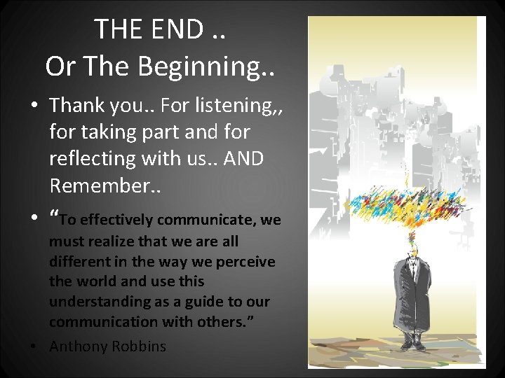 THE END. . Or The Beginning. . • Thank you. . For listening, ,