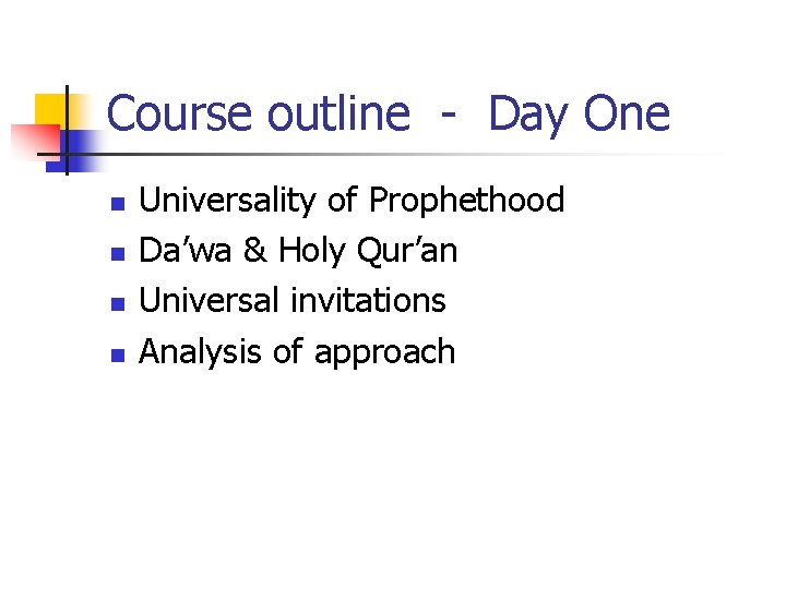 Course outline - Day One n n Universality of Prophethood Da’wa & Holy Qur’an