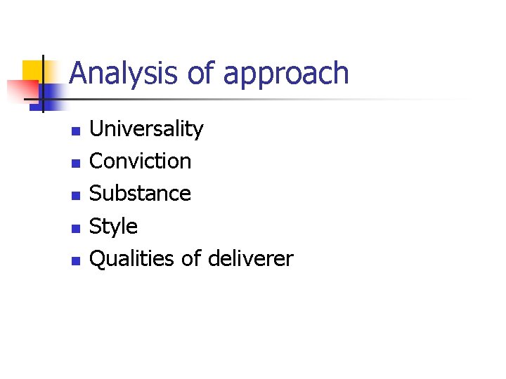 Analysis of approach n n n Universality Conviction Substance Style Qualities of deliverer 