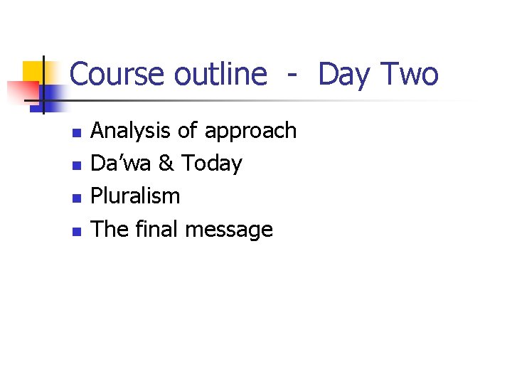 Course outline - Day Two n n Analysis of approach Da’wa & Today Pluralism