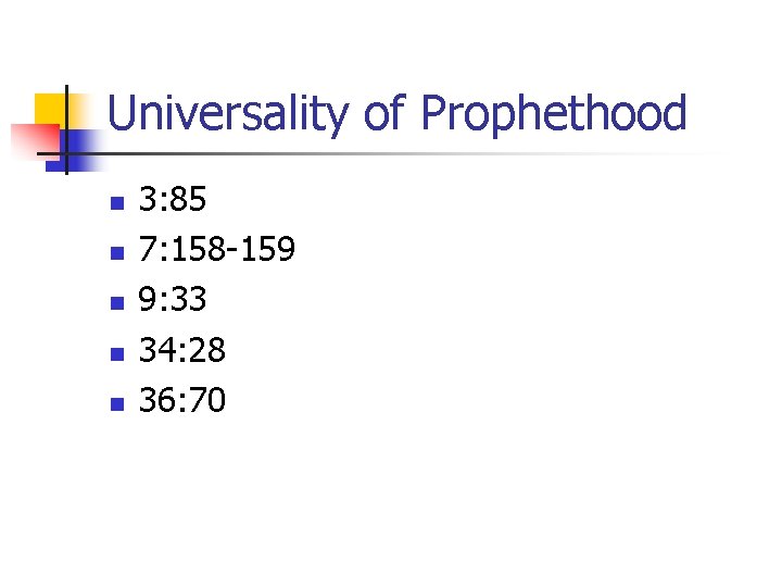 Universality of Prophethood n n n 3: 85 7: 158 -159 9: 33 34: