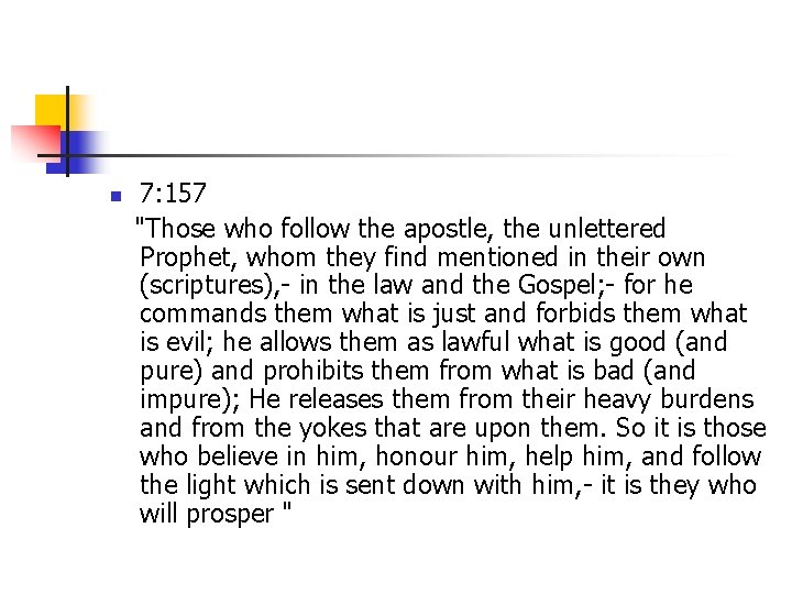 n 7: 157 "Those who follow the apostle, the unlettered Prophet, whom they find