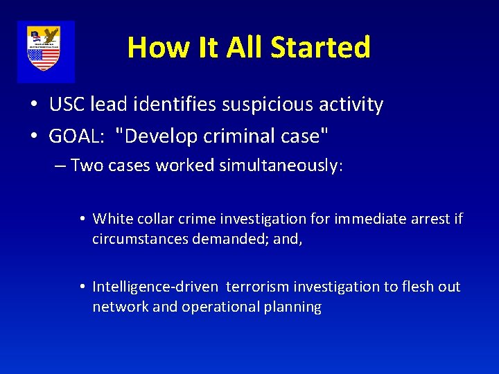 How It All Started • USC lead identifies suspicious activity • GOAL: "Develop criminal