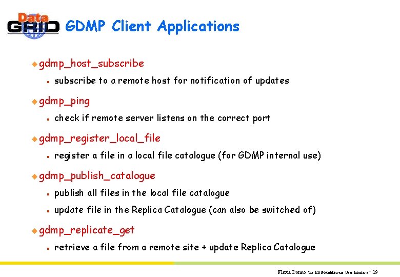 GDMP Client Applications u gdmp_host_subscribe n subscribe to a remote host for notification of