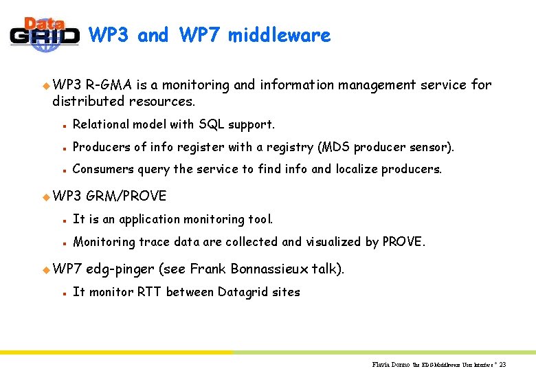 WP 3 and WP 7 middleware u WP 3 R-GMA is a monitoring and