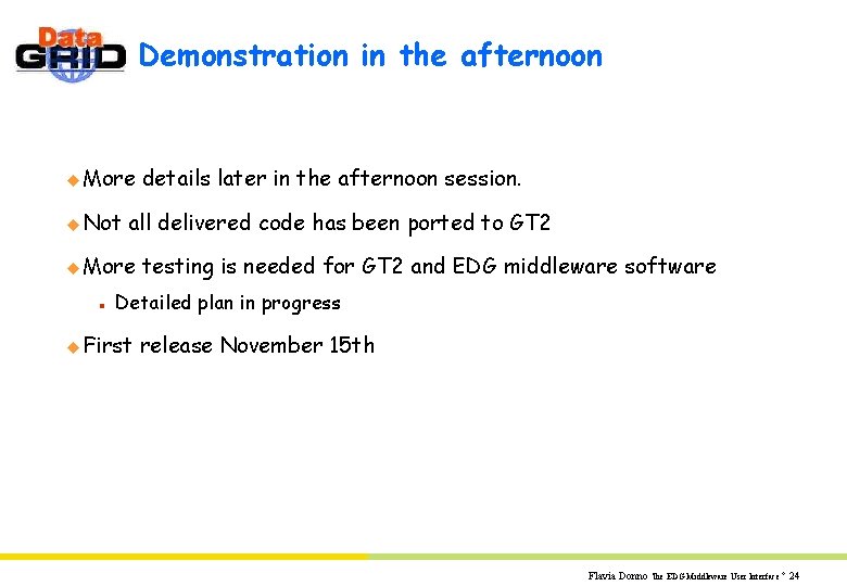 Demonstration in the afternoon u More u Not all delivered code has been ported