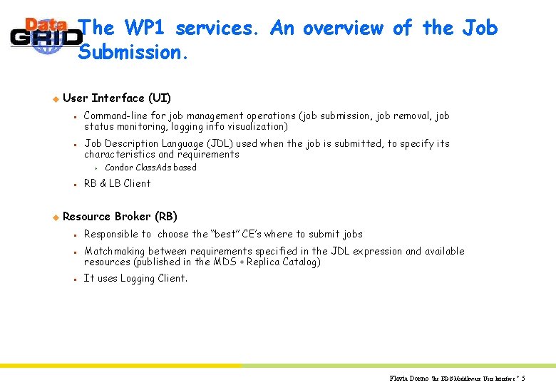 The WP 1 services. An overview of the Job Submission. u User Interface (UI)