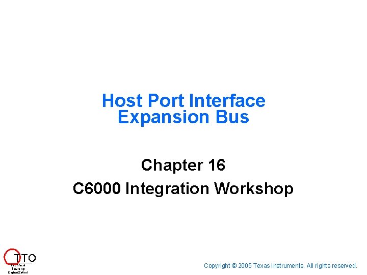 Host Port Interface Expansion Bus Chapter 16 C 6000 Integration Workshop T TO Technical