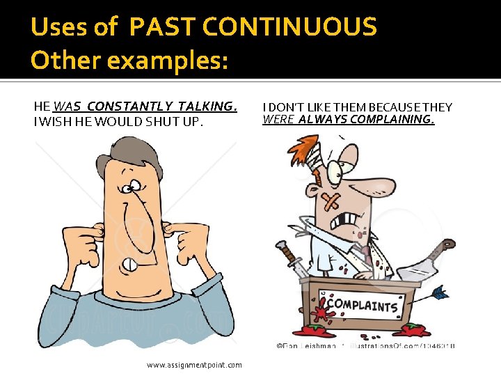 Uses of PAST CONTINUOUS Other examples: HE WAS CONSTANTLY TALKING. I WISH HE WOULD