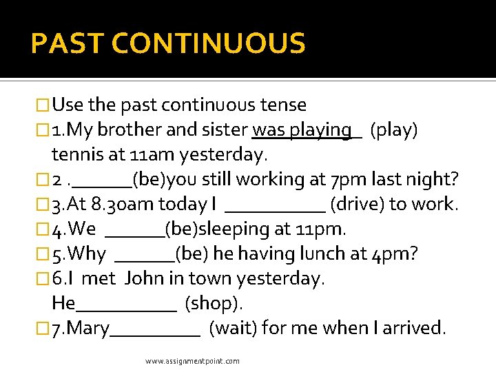 PAST CONTINUOUS �Use the past continuous tense � 1. My brother and sister was