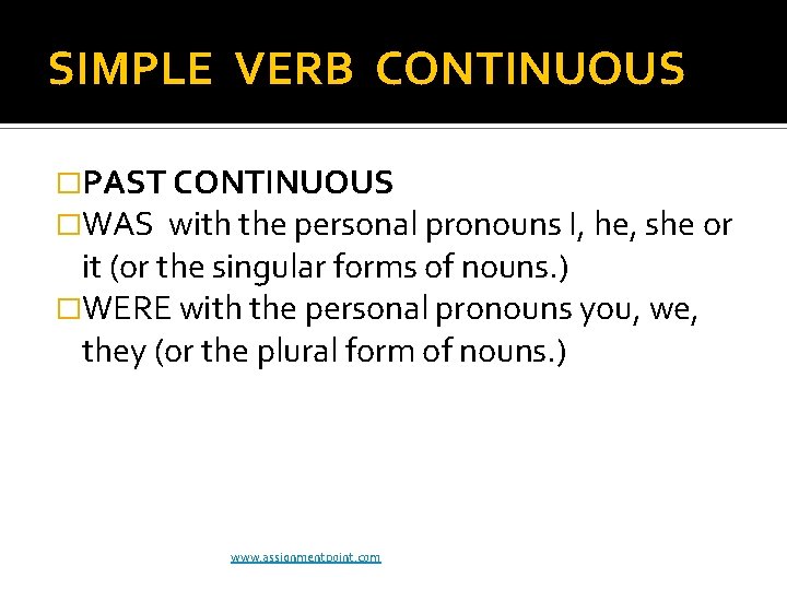 SIMPLE VERB CONTINUOUS �PAST CONTINUOUS �WAS with the personal pronouns I, he, she or