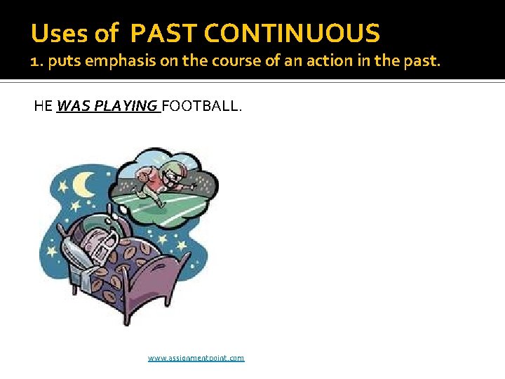 Uses of PAST CONTINUOUS 1. puts emphasis on the course of an action in