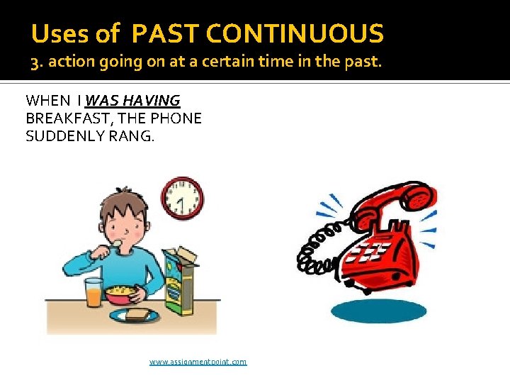 Uses of PAST CONTINUOUS 3. action going on at a certain time in the