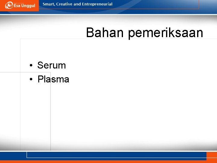 Bahan pemeriksaan • Serum • Plasma 