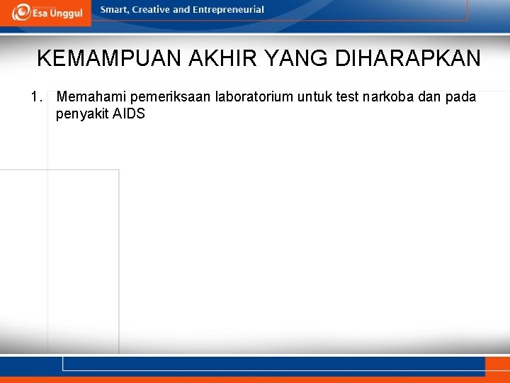 KEMAMPUAN AKHIR YANG DIHARAPKAN 1. Memahami pemeriksaan laboratorium untuk test narkoba dan pada penyakit