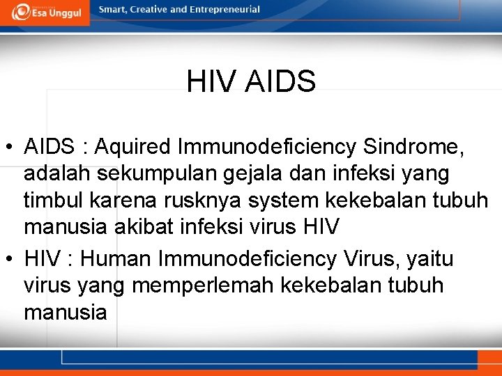 HIV AIDS • AIDS : Aquired Immunodeficiency Sindrome, adalah sekumpulan gejala dan infeksi yang