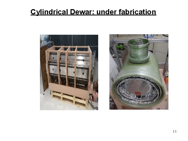 Cylindrical Dewar: under fabrication 11 