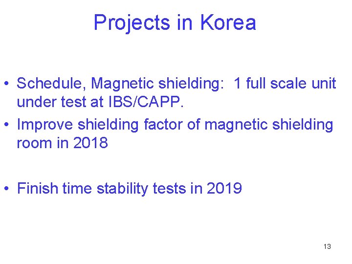 Projects in Korea • Schedule, Magnetic shielding: 1 full scale unit under test at