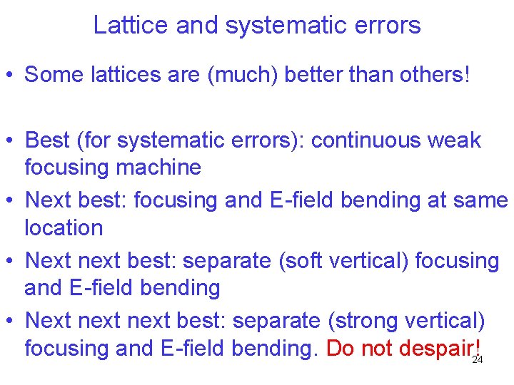 Lattice and systematic errors • Some lattices are (much) better than others! • Best